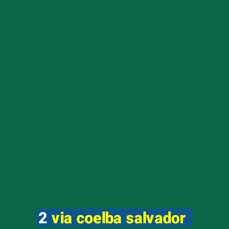 2 via coelba salvador